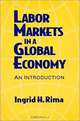 Labor Markets in a Global Economy: An Introduction, Ingrid Hahne Rima, Ingrid H. Rima 