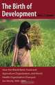 The Birth of Development: How the World Bank, Food And Agriculture Organization, And World Health Organization Have Changed the World 1945-1965 (New Studies in U.S. Foreign Relatio, Amy L. S. Staples 