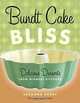 Bundt Cake Bliss: Delicious Desserts from Midwest Kitchens, Susanna Short 