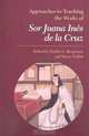Approaches to Teaching the Works of Sor Juana Ines De La Cruz (Approaches to Teaching World Literature) (Approaches to Teaching World Literature), 