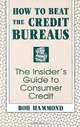 How to Beat the Credit Bureaus: Insiders Guide to Consumer