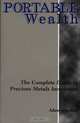 Portable Wealth: The Complete Guide to Precious Metals Investment, Adam Starchild 