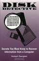 DISK DETECTIVE - Secrets You Must Know to Recover Information from a Computer, Norbert Zaenglein, Norbert Zaenglein 
