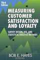 Measuring Customer Satisfaction and Loyalty, Third Edition: Survey Design, Use, and Statistical Analysis Methods, Bob E. Hayes 
