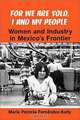 For We Are Sold, I and My People: Women and Industry in Mexico