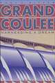 Grand Coulee: Harnessing a Dream, Paul C. Pitzer 