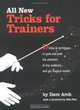 All New Tricks for Trainers: 57 Tricks and Techniques to Grab and Hold the Attention of Any Audience... and Get Magical Results, Dave Arch 