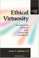 Ethical Virtuosity: Seven Steps to Help You Discover and Do the Right Thing at the Right Time, Louie Larimer 