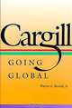 Cargill: Going Global, Wayne G. Broehl, Wayne G. Cargill Broehl 