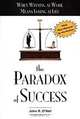 The Paradox of Success: When Winning at Work Means Losing at Life : A Book of Renewal for Leaders, John R. O