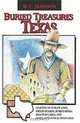 Buried Treasures of Texas: Legends of Outlaw Loot, Pirate Hoards, Buried Mines, Ingots in Lakes, and Santa Anna