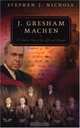 J. Gresham Machen: A Guided Tour of His Life and Thought, Stephen J. Nichols 