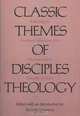 Classic Themes of Disciples Theology: Rethinking the Traditional Affirmations of the Christian Church (Disciples of Christ) (Texas Small Books), Sherrie S. Mcleroy 