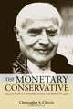 The Monetary Conservative: Jacques Rueff and Twentieth-Century Free Market Thought, Christopher S. Chivvis 