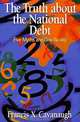 The Truth About the National Debt: Five Myths and One Reality, Francis X. Cavanaugh 