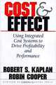 Cost & Effect: Using Integrated Cost Systems to Drive Profitability and Performance, Robert S. Kaplan, Robin Cooper 