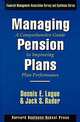 Managing Pension Plans: A Comprehensive Guide to Improving Plan Performance, Dennis E. Logue, Jack S. Rader 