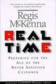 Real Time: Preparing for the Age of the Never Satistied Customer, Regis McKenna 