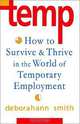 Temp: How to Survive and Thrive in the World of Temporary Employment, Deborahann Smith 