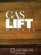Gas Lift: Manual, Gabor, Ph.D. Takacs 