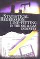 Statistical Regression Line-Fitting in the Oil and Gas Industry: A Descriptive Guide With Microsoft Excel Examples, Richard Woodhouse 