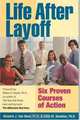 Life After Layoff: Six Proven Courses of Action, Richard J., Ph.D. Van Ness 