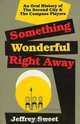 Something Wonderful Right Away: An Oral History of the Second City and The Compass Players, Jeffrey Sweet 