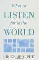 What to Listen for in the World, Bruce Adolphe 