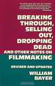 Breaking Through, Selling Out, Dropping Dead and Other Notes on Filmmaking, William Bayer 