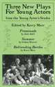 Three New Plays for Young Actors : From the Young Actor