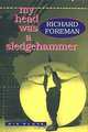 My Head Was a Sledgehammer: Six Plays, Richard Foreman 