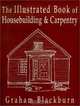 The Illustrated Book of Housebuilding and Carpentry, Graham Blackburn 