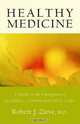 Healthy Medicine: A Guide to the Emergence of Sensible Comprehensive Care, Robert Zieve 