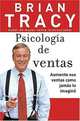 Psicologia de ventas: Como vender mas, mas facil y rapidamente de lo que alguna vez pensaste que fuese posible, Brian Tracy 