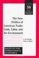 The New Politics of American Trade : Trade Labor and the Environment, I. M. Destler, Peter J. Balint, Institute for International Economics 