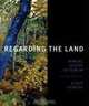Regarding the Land: Robert Glenn Ketchum And the Legacy of Eliot Porter, John Rohrbach, Robert Glenn Ketchum 