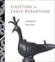 Lighting in Early Byzantium (Dumbarton Oaks Byzantine Collection Publications), Laskarina Bouras, Maria Parani 