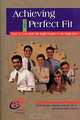 Achieving the Perfect Fit : How to Win with the Right People in the Right Jobs (Improving Human Performance Series), 