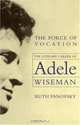 The Force of Vocation: The Literary Career of Adele Wiseman, Ruth Panofsky 