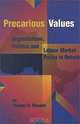 Precarious Values: Organizations, Politics, and Labour Market Policy in Ontario (School of Policy Studies), Thomas R. Klassen 