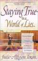 Staying True in a World of Lies, Julie-Allyson Ieron 