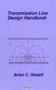 Transmission Line Design Handbook (ARTECH HOUSE ANTENNAS AND PROPAGATION LIBRARY), Brian C. Wadell 