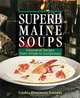 Superb Maine Soups: Innovative Recipes from Simple to Sumptuous, Cynthia Finnemore Simonds 