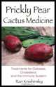Prickly Pear Cactus Medicine : Treatments for Diabetes, Cholesterol, and the Immune System, Ran Knishinsky 