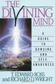 The Divining Mind: A Guide to Dowsing and Self-Awareness, T. E. Ross, Richard D. Wright 