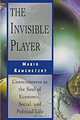 The Invisible Player: Consciousness As the Soul of Economic, Social, and Political Life, Mario Kamenetzky 