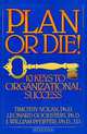 Plan or Die! : 101 Keys to Organizational Success, Timothy M. Nolan, Leonard D. Goodstein, J. William Pfeiffer 