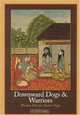 Downward Dogs and Warriors: Wisdom Tales for Modern Yogis, Zo Newell 