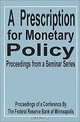 A Prescription for Monetary Policy: Proceedings from a Seminar Series, Federal Reserve Bank of Minneapolis 