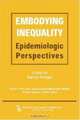 Embodying Inequality: Epidemiologic Perspectives (Policy, Politics, Health, and Medicine) (Policy, Politics, Health and Medicine), 
